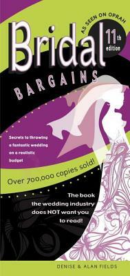 Bridal Bargains: Secrets to Planning a Fantastic Wedding on a Realistic Budget by Alan Fields, Denise Fields