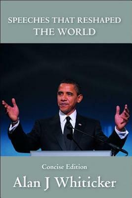 Speeches That Reshaped the World Concise by Alan J. Whiticker