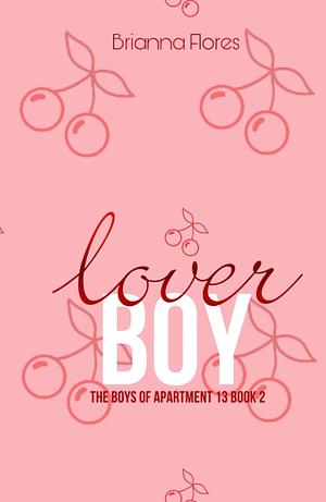 Lover Boy: The Boys of Apartment 13 Book 2 by Brianna Flores