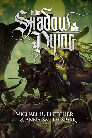 In the Shadow of Their Dying by Michael R. Fletcher, Anna Smith Spark