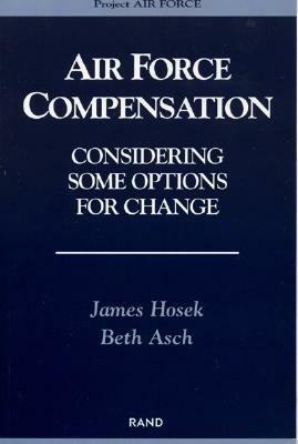 Air Force Compensation: Considering Some Options by James Hosek, Beth Asch