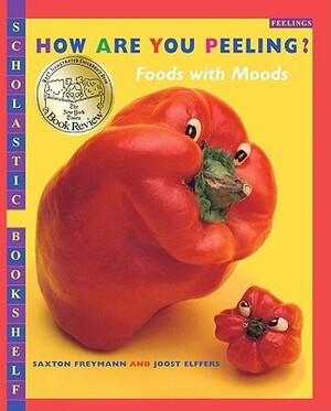 How Are You Peeling?: Foods with Moods by Joost Elffers, Saxton Freymann