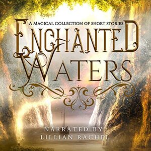 Enchanted Waters by Ben Lang, N.D.T. Casale, Alice Ivinya, Sky Sommers, Astrid V.J., Jennifer Kropf, Lyndsey Hall, Elena Shelest