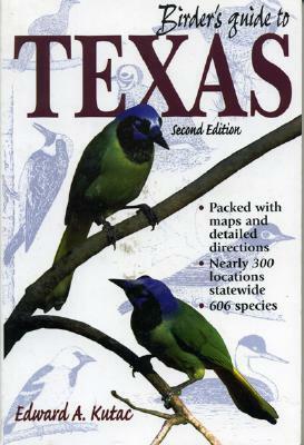 Birder's Guide to Texas by Edward A. Kutac, Edward A. Kotac