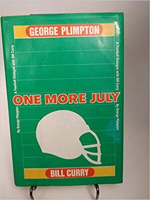 One More July: A Football Dialogue with Bill Curry by George Plimpton