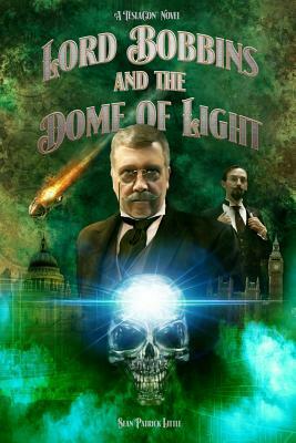Lord Bobbins and the Dome of Light by Sean Little