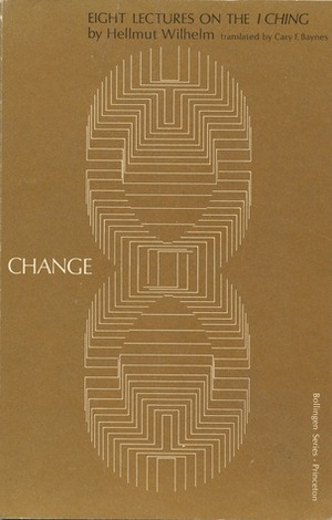 Change: Eight Lectures on the I Ching by Cary F. Baynes, Hellmut Wilhelm