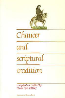 Chaucer And Scriptural Tradition by David Lyle Jeffrey