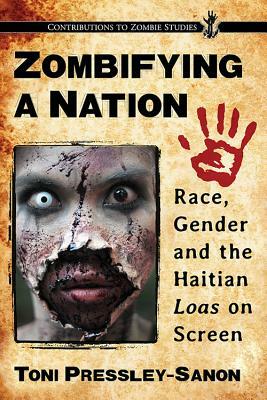 Zombifying a Nation: Race, Gender and the Haitian Loas on Screen by Toni Pressley-Sanon