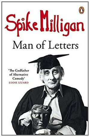Spike Milligan: Man of Letters by Spike Milligan