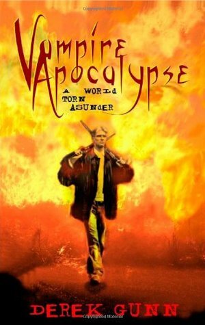 Vampire Apocalypse: A World Torn Asunder by Derek Gunn