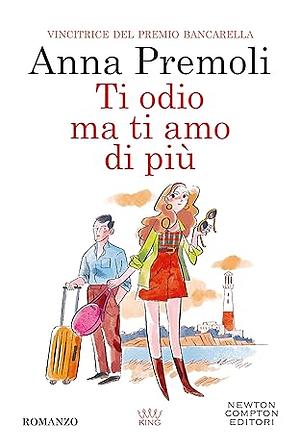 Ti odio, ma ti amo di più by Anna Premoli