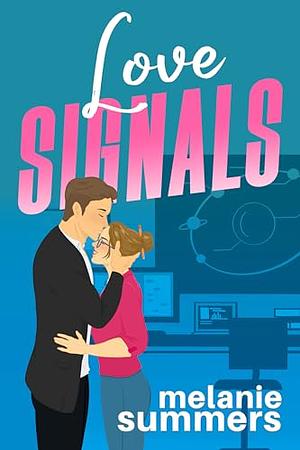 Love Signals: An opposites-attract, forced proximity, only one bed, revenge romantic comedy by Melanie Summers