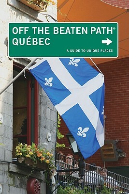 Quebec Off the Beaten Path(r): A Guide to Unique Places by Eric Fletcher, Katharine Fletcher