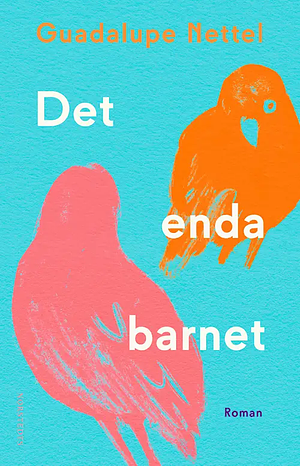 Det enda barnet by Guadalupe Nettel