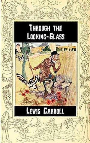 Through the Looking-Glass and what Alice found there by Lewis Carroll