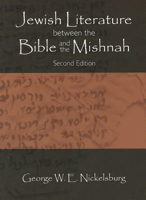 Jewish Literature Between the Bible and the Mishnah: A Historical and Literary Introduction by George W. E. Nickelsburg