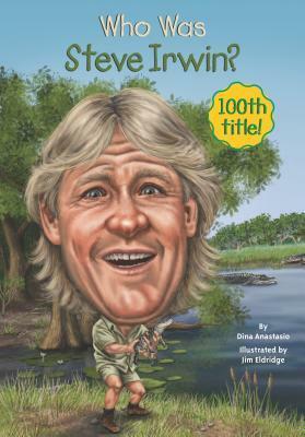 Who Was Steve Irwin? by Dina Anastasio, Jim Eldridge
