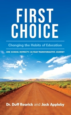 First Choice: Changing the Habits of Education by Duff Rearick, Jack Appleby