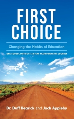 First Choice: Changing the Habits of Education by Jack Appleby, Duff Rearick