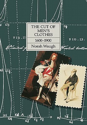 The Cut of Men's Clothes: 1600-1900 by Norah Waugh