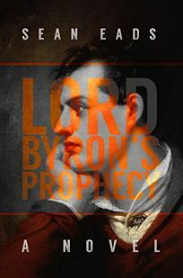 Lord Byron's Prophecy by Sean Eads