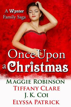 Once Upon a Christmas by Elyssa Patrick, Tiffany Clare, Maggie Robinson, J.K. Coi