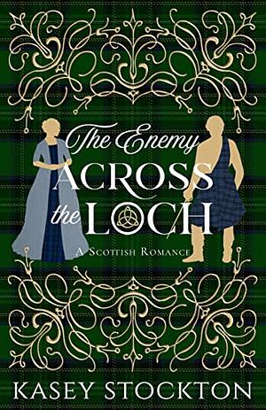 The Enemy Across the Loch by Kasey Stockton