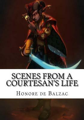 Scenes from a Courtesans Life by Honoré de Balzac
