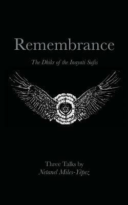 Remembrance: The Dhikr of the Inayati Sufis by Netanel Miles-Yepez