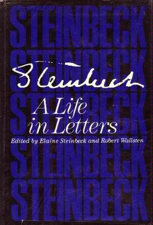 Steinbeck: A Life in Letters by Elaine Steinbeck, Robert Wallsten, John Steinbeck