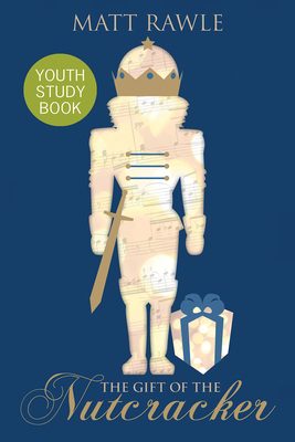 The Gift of the Nutcracker Youth Study Book by Matt Rawle