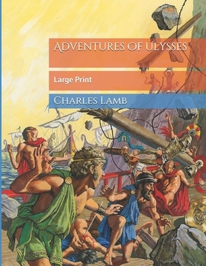 Adventures Of Ulysses: Large Print by Charles Lamb
