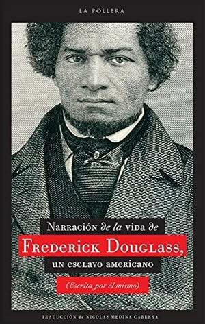 Narración de la vida de Frederick Douglass, un esclavo americano by Frederick Douglass