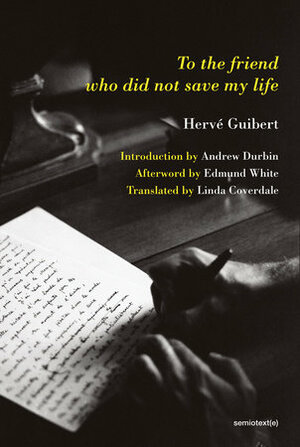 To The Friend Who Did Not Save My Life by Hervé Guibert