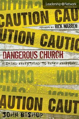 Dangerous Church: Risking Everything to Reach Everyone by John Bishop