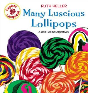 Many Luscious Lollipops: A Book about Adjectives by Ruth Heller