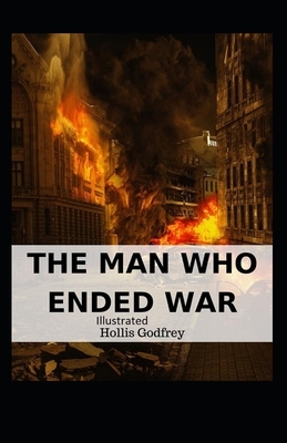 The Man Who Ended War Illustrated by Hollis Godfrey