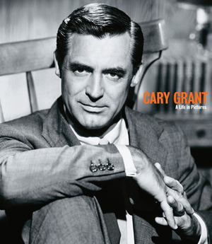 Cary Grant: A Life in Pictures by Yann-Brice Dherbier