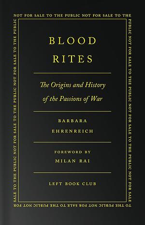 Blood Rites: Origins and History of the Passions of War by Barbara Ehrenreich