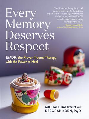 Every Memory Deserves Respect: EMDR, the Proven Trauma Therapy with the Power to Heal by Michael Baldwin, Michael Baldwin, Deborah Korn