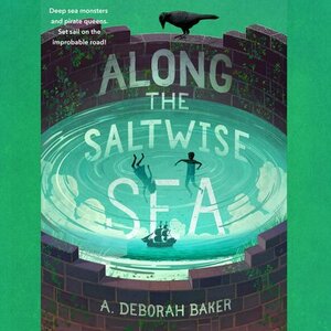 Along the Saltwise Sea by A. Deborah Baker