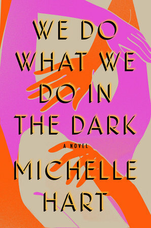 We Do What We Do in the Dark by Michelle Hart