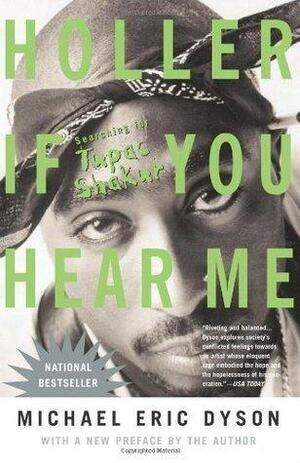 Holler If You Hear Me: Searching For Tupac Shakur by Michael Eric Dyson, Michael Eric Dyson