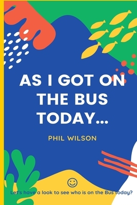 As I got on the bus today...: Let's have a look to see who is on the bus today? by Phil Wilson