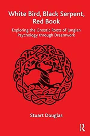 White Bird, Black Serpent, Red Book: Exploring the Gnostic Roots of Jungian Psychology through Dreamwork by Stuart Douglas