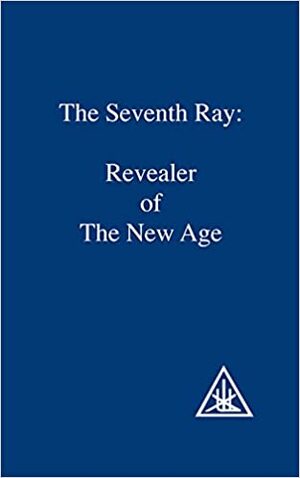 The Seventh Ray: Revealer Of The Age by Alice A. Bailey