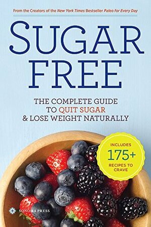 Sugar Free: The Complete Guide to Quit Sugar & Lose Weight Naturally by Sonoma Press