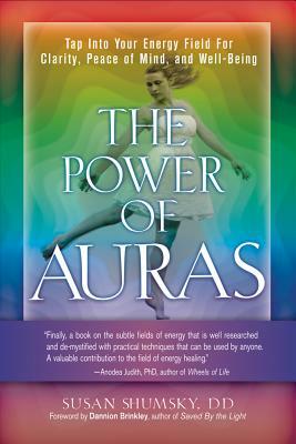 Power of Auras: Tap Into Your Energy Field for Clarity, Peace of Mind, and Well-Being by Susan Shumsky