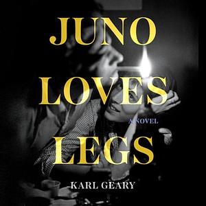 Juno Loves Legs by Karl Geary